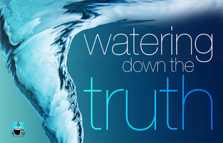 Watering Down The Truth, Many Will Say "Lord, Lord.", Apostasy