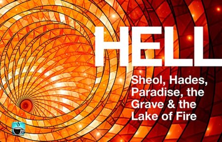 Hell, Sheol/Hades, Paradise, The Grave, The Lake Of Fire
